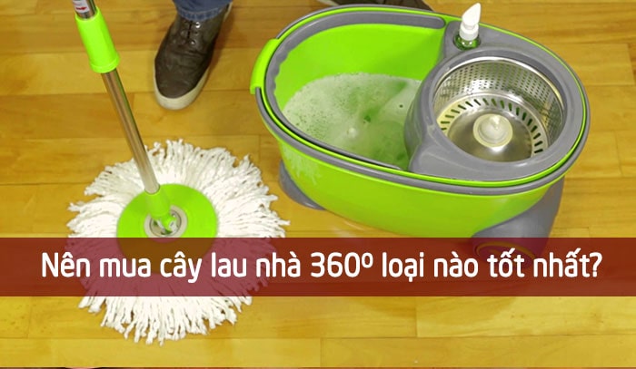 Nên mua cây lau nhà 360 độ loại nào tốt