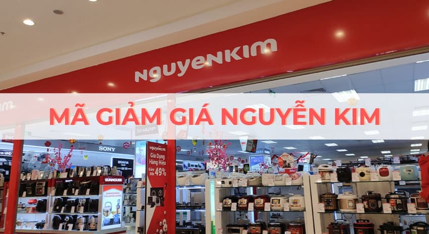 mã giảm giá Nguyễn Kim mới nhất